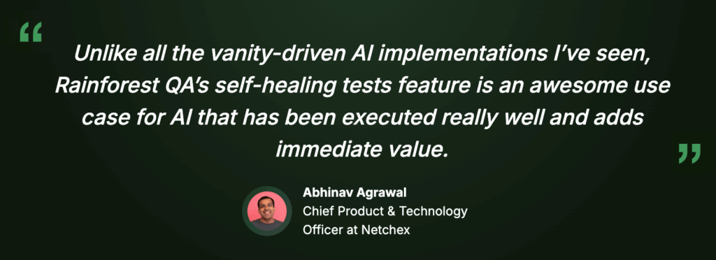 Rainforest QA quote by Abhinav Agrawal: "...self-healing tests feature is an awesome use case for AI... adds immediate value."