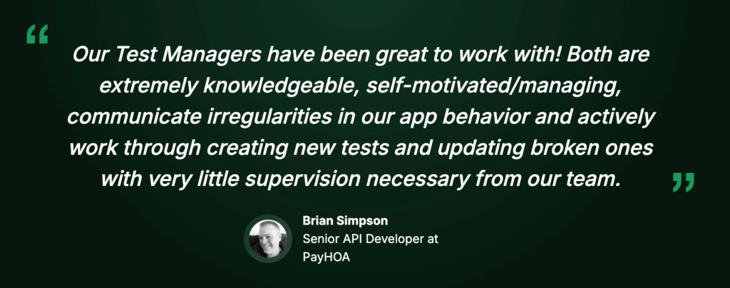 Rainforest QA quote by Brian Simpson: "Our test managers have been great to work with… extremely knowledgeable, self-motivated… little supervision necessary"